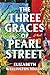 The Three Graces of Pearl Street by Elizabeth Wellington Rollins