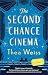 The Second Chance Cinema: A Novel