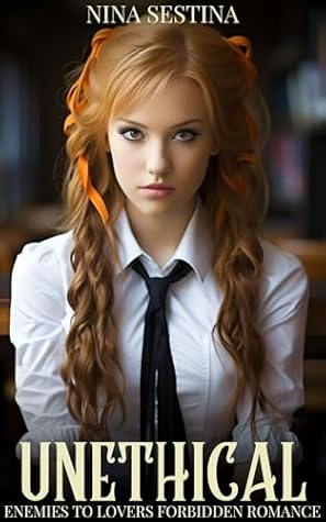Unethical: Enemies to Lovers Forbidden Romance (Massive)