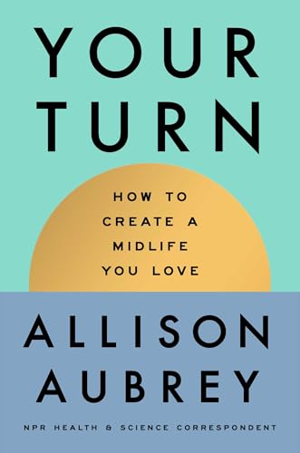 Your Turn: How to Create a Midlife You Love (Hardcover)