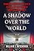 A Shadow Over the World: Franklin D. Roosevelt, the Rise of Fascism, and the Making of America's World War II