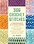 366 Crochet Stitches: A Comprehensive Stitch Dictionary of Motifs, Textures, Colorwork, Zigzags, Filet, Cables, Edgings, and More