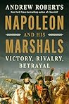 Napoleon and His Marshals by Andrew Roberts Napoleon and His Marshals by Andrew Roberts