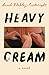 Heavy Cream by Sarah Blakley-Cartwright