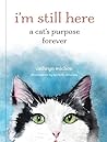 I'm Still Here: A Cat's Purpose Forever