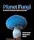Planet Fungi: A Photographer's Foray