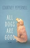 All Dogs are Good...