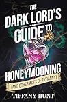 The Dark Lord's Guide to Honeymooning (and Other Acts of Tyra... by Tiffany Hunt