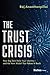 The Trust Crisis: How Big Tech Stole Your Identity―and the New Model That Takes It Back