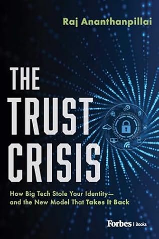 The Trust Crisis: How Big Tech Stole Your Identity―and the New Model That Takes It Back