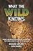 What the Wild Knows by Richard Avilino