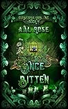 Once Bitten by A.M.    Rose