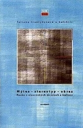 Mýtus - stereotyp - obraz: Rusko v slovenských dejinách a kultúre