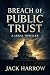 BREACH OF PUBLIC TRUST by Jack Harrow