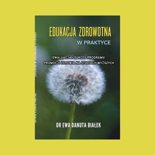 Edukacja zdrowotna w praktyce. Ewaluacja i sukces programu promocji zdrowia na studiach wyższych