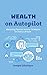 Wealth on Autopilot: Master...