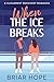 When the Ice Breaks by Briar Hope