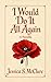I Would Do It All Again by Jessica S. McClure I Would Do It All Again by Jessica S. McClure