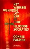 Het weerzinwekkende lot van de oude filosoof Socrates by Connie Palmen