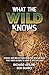What the Wild Knows: Storie...