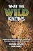 What the Wild Knows by Richard Avilino