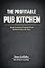 The Profitable Pub Kitchen  by Dean Griffiths