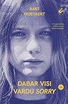 Dabar visi vardu Sorry by Bart Moeyaert