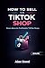 How to Sell on TikTok Shop ...