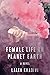 Female Life on Planet Earth