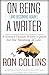 On Being (And Becoming Again!) a Writer by Ron Collins