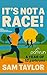 It's not a race! by Sam           Taylor
