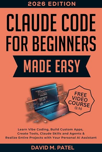Claude Code for Beginners Made Easy: Learn Vibe Coding, Build Custom Apps, Create Tools, Claude Skills and Agents & Realize Entire Projects with Your Personal ... for Beginners Made Easy Book 8) (Kindle Edition)