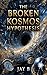 THE BROKEN KOSMOS HYPOTHESIS by Jay B