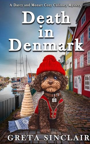 Death in Denmark: A Hygge-Filled Scandinavian Culinary Cozy Murder Mystery (A Darcy and Mozart Cozy Culinary Mystery)