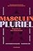 Masculin Pluriel - 10 Regards sur Nos Masculinités