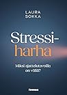 Stressiharha - Miksi ajattelutavoilla on väliä? by Laura Sokka