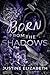 Born from the Shadows
