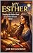 MY ESTHER by Joe Kenogbon MY ESTHER by Joe Kenogbon