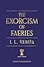 The Exorcism of Faeries by J.L. Vampa