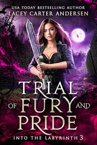 Trial of Fury and Pride: A Reverse Harem Romantasy (Into The Labyrinth Book 3)