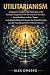 Utilitarianism: A Beginner'...