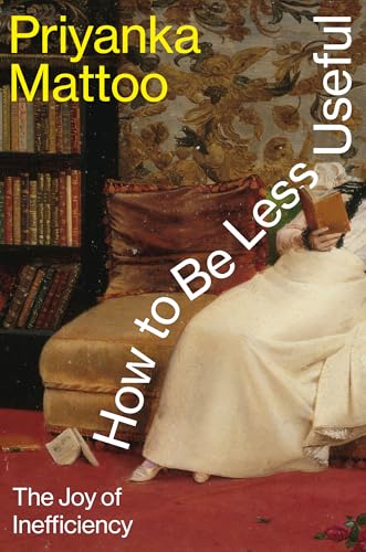 How to Be Less Useful: The Joy of Inefficiency (Kindle Edition)