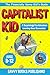 The Capitalist Kid: A Surprisingly Fun Adventure Learning About Economics (The Financially Savvy Kid's Guide)