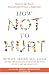 How Not to Hurt: Discover t...