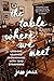 The Table where We Meet: Le...