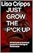 JUST GROW THE F*CK UP: A Fi...
