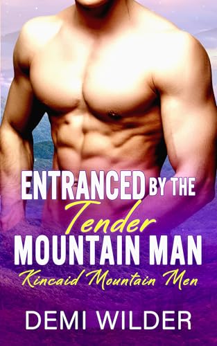 Entranced By the Tender Mountain Man : A Cinnamon Roll Alpha Curvy Girl Instalove Romance (Kincaid Mountain Men)
