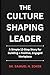 The Culture Shaping Leader: A Simple 12-Step Story for Building a Positive, Engaged Workplace | 6 x 9 inches, 125 pages | Gift For Leaders and Aspiring Leaders at all levels