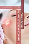 MASTERING THE MULTI-LASER: A blend of peer-reviewed evidence, manufacturer guidelines, and clinical pearls.