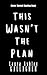 This Wasn't The Plan by Laura Ashley Gallagher